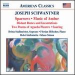 Joseph Schwantner: Sparrows; Music of Amber; Distant Runes and Incanations; Two Poems; Soaring