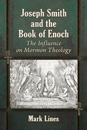 Joseph Smith and the Book of Enoch: The Influence on Mormon Theology