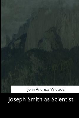 Joseph Smith as Scientist - Widtsoe, John Andreas