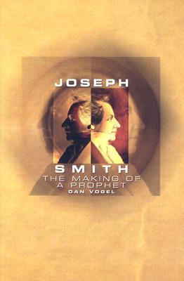 Joseph Smith: The Making of a Prophet - Vogel, Dan