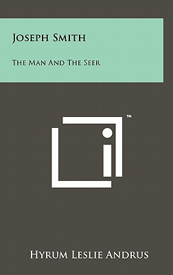 Joseph Smith: The Man and the Seer - Andrus, Hyrum Leslie