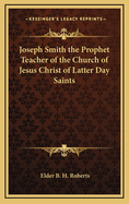 Joseph Smith the Prophet Teacher of the Church of Jesus Christ of Latter Day Saints