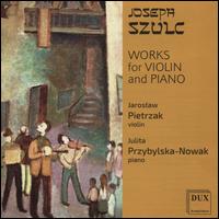 Joseph Szulc: Works for Violin and Piano - Jaroslaw Pietrzak (violin); Julita Przybylska-Nowak (piano)