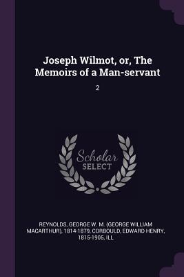 Joseph Wilmot, or, The Memoirs of a Man-servant: 2 - Reynolds, George W M 1814-1879, and Corbould, Edward Henry