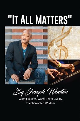 Joseph Wooten It All Matters: What I Believe, Words That I Live By - Wooten, Victor (Foreword by), and Wooten, Joseph