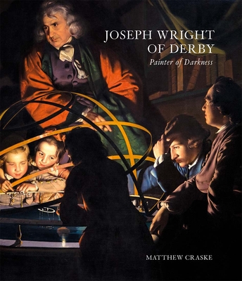 Joseph Wright of Derby: Painter of Darkness - Craske, Matthew