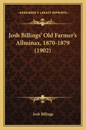 Josh Billings' Old Farmer's Allminax, 1870-1879 (1902)