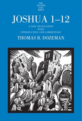 Joshua 1-12: A New Translation with Introduction and Commentary Volume 1 - Dozeman, Thomas B, PhD