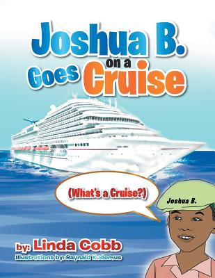 Joshua B. Goes on a Cruise: (What's a Cruise?) - Cobb, Linda