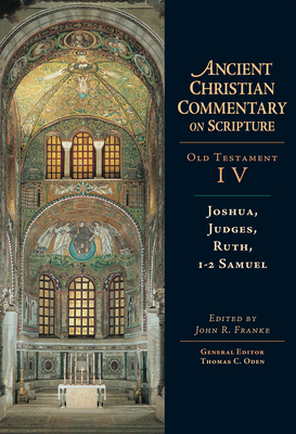 Joshua, Judges, Ruth, 1-2 Samuel: Volume 4 - Franke, John R (Editor), and Oden, Thomas C (Editor)
