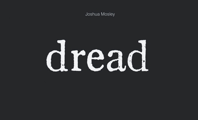 Joshua Mosley: Dread - Mosley, Joshua, and Porter, Jenelle (Text by), and Mitchell, Harvey (Text by)