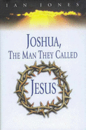 Joshua: The Man They Called Jesus