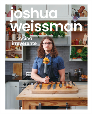 Joshua Weissman: Cocina Irreverente - Weissman, Joshua