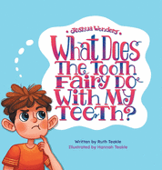 Joshua Wonders: What Does the Tooth Fairy Do With My Teeth?