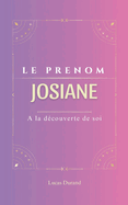 Josiane: Le prnom JOSIANE psychognalogie ORIGINE signification ETYMOLOGIE Symbolique transgnrationnel livre