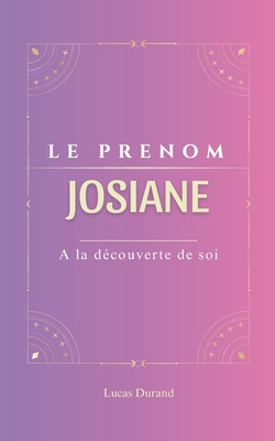 Josiane: Le pr?nom JOSIANE psychog?n?alogie ORIGINE signification ETYMOLOGIE Symbolique transg?n?rationnel livre - Durand, Lucas