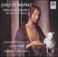 Josquin Desprez: Missa Gaudeamus; Motets - A Sei Voci; Anne-Kathleen La Combe (vocals); Beatrice Gobin (vocals); Celine Delanoe (vocals); Emmanuelle Bouyer (vocals);...