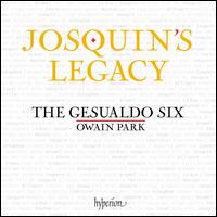 Josquin's Legacy - The Gesualdo Six; Owain Park (conductor)