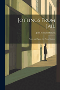 Jottings From Jail: Notes and Papers On Prison Matters