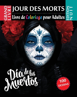 Jour des morts - Livre de Coloriage pour Adultes - Edition Nuit: Dia de los Muertos - 100 Illustrations (Mandalas) ? COLORIER - Dbm