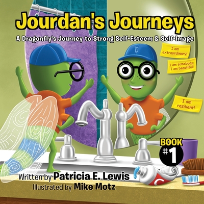 Jourdan's Journeys: A Dragonfly's Journey to Strong Self-Esteem & Self-Image - Lewis, Patricia E