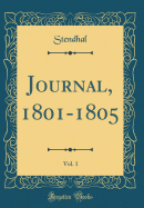 Journal, 1801-1805, Vol. 1 (Classic Reprint)