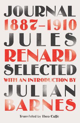 Journal 1887-1910 (riverrun editions): an exclusive new selection of the astounding French classic - Renard, Jules, and Barnes, Julian (Introduction by)