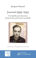 Journal 1939-1945. Une Famille Juive Alsacienne Durant La Seconde Guerre Mondiale