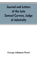 Journal and letters of the late Samuel Curwen, judge of Admiralty, etc., an American refugee in England from 1775-1784, comprising remarks on the prominent men and measures of that period: to which are added biographical notices of many American...