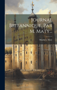 Journal Britannique, Par M. Maty...