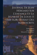 Journal de Jean Hroard sur l'enfance et la jeunesse de Louis 13 (1601-1628) extrait des manuscrits