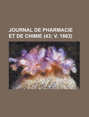 Journal de Pharmacie Et de Chimie (43; V. 1863) - Kelly, Harold Caleb, and Anonymous