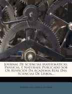 Journal De Sciencias Mathemticas, Physicas, E Naturaes: Publicado Sob Ob Auspicios Da Academia Real Das Sciencias De Lisboa...