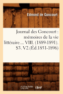 Journal Des Goncourt: M?moires de la Vie Litt?raire. Tome VIII. (?d.1851-1896)