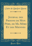 Journal Des Prisons de Mon Pre, de Ma Mre Et Des Miennes (Classic Reprint)