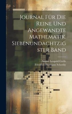 Journal F?r Die Reine Und Angewandte Mathematik. Siebenundachtzigster Band - Schottky, Friedrich Hermann, and Crelle, August Leopold