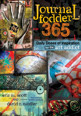 Journal Fodder 365: Daily Doses of Inspiration for the Art Addict - Scott, Eric M, and Modler, David R