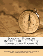 Journal - Franklin Institute of the State of Pennsylvania Volume 93