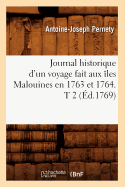 Journal Historique d'Un Voyage Fait Aux ?les Malouines En 1763 Et 1764. T 2 (?d.1769)