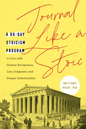 Journal Like a Stoic: A 90-Day Stoicism Program to Live with Greater Acceptance, Less Judgment, and Deeper Intentionality (Includes Teachings of Marcus Aurelius)