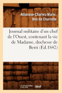 Journal Militaire d'Un Chef de l'Ouest, Contenant La Vie de Madame, Duchesse de Berri, (?d.1842)