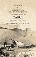 Journal of a March from Delhi to Peshawur and from Thence to Cabul with the Mission of Lieut-Colonel Sir C.M. Wade (Ghuznee 1839 Campaign)