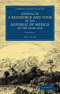 Journal of a Residence and Tour in the Republic of Mexico in the Year 1826: With Some Account of the Mines of That Country - Lyon, G F