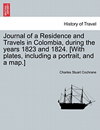 Journal of a Residence and Travels in Colombia, during the years 1823 and 1824. [With plates, including a portrait, and a map.] vol. II - Cochrane, Charles Stuart