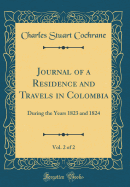 Journal of a Residence and Travels in Colombia, Vol. 2 of 2: During the Years 1823 and 1824 (Classic Reprint)