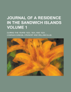 Journal of a Residence in the Sandwich Islands: During the Years 1823, 1824 and 1825: Including Descriptions of the Natural Scenery, and Remarks on the Manners and Customs of the Inhabitants; An Account of Lord Byron's Visit in the British Frigate Blonde,