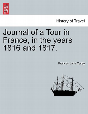 Journal of a Tour in France, in the years 1816 and 1817. - Carey, Frances Jane