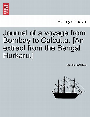 Journal of a Voyage from Bombay to Calcutta. [an Extract from the Bengal Hurkaru.] - Jackson, James