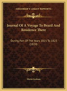 Journal of a Voyage to Brazil: And Residence There During Part of the Years 1821, 1822, 1823