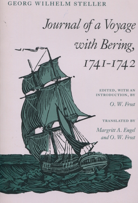 Journal of a Voyage with Bering, 1741-1742 - Steller, Georg Wilhelm, and Frost, O W (Editor)